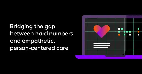 Bridging the gap between hard numbers and empathetic, person-centered care