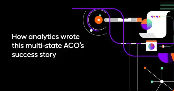 How analytics wrote this multi-state ACO’s success story