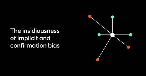 The-insidiousness-of-implicit-and-confirmation-bias