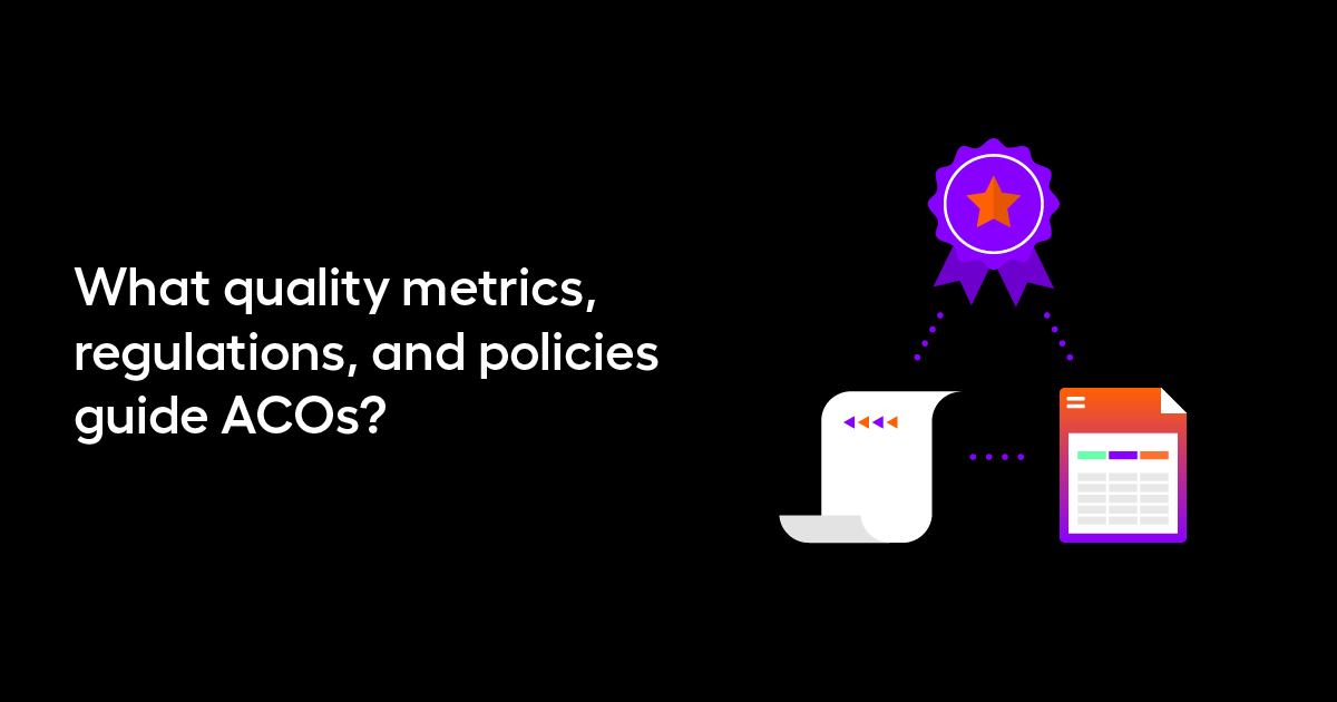What quality metrics, regulations, and policies guide accountable care organizations?