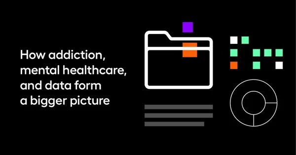 How addiction, mental healthcare, and data form a bigger picture