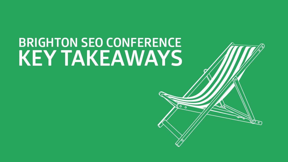 Brighton SEO Conference Key Takeaways