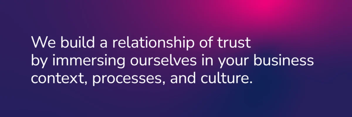 COFOMO content: We build a relationship of trust by immersing ourselves in your business context, processes, and culture.