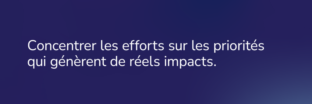 Bandeau de texte COFOMO: Concentrer les efforts sur les priorités qui génèrent de réels impacts.
