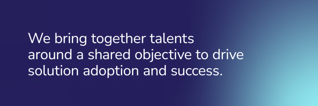 COFOMO Content:  We bring together talents around a shared objective to drive solution adoption and success.
