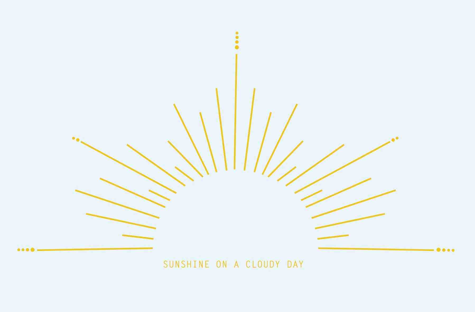 A white banner with an arch made up of lines of varying lengths. The text "Sunshine on a cloudy day" appears along the bottom.
