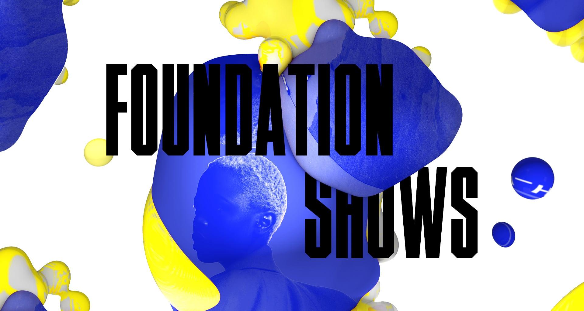 Several blue and yellow lava lamp-like bubbles on a white background. A person's face is visible in one of the bubbles. The words 'Foundation Shows' are in the middle of the image.