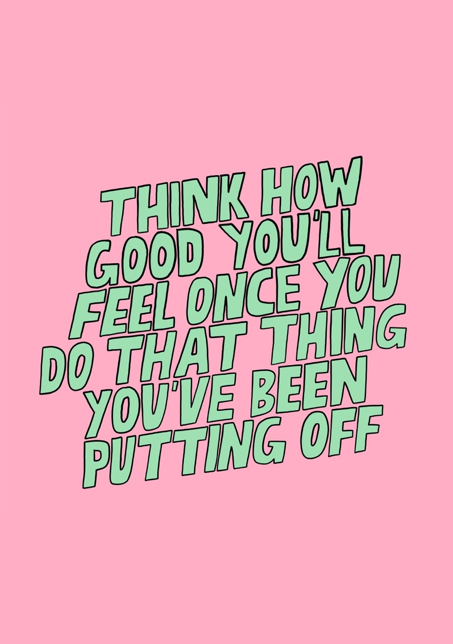 Green text that reads 'THINK HOW GOOD YOULL FEEL ONCE YOU DO THAT THING YOU'VE BEEN PUTTING OFF' on a pink background.