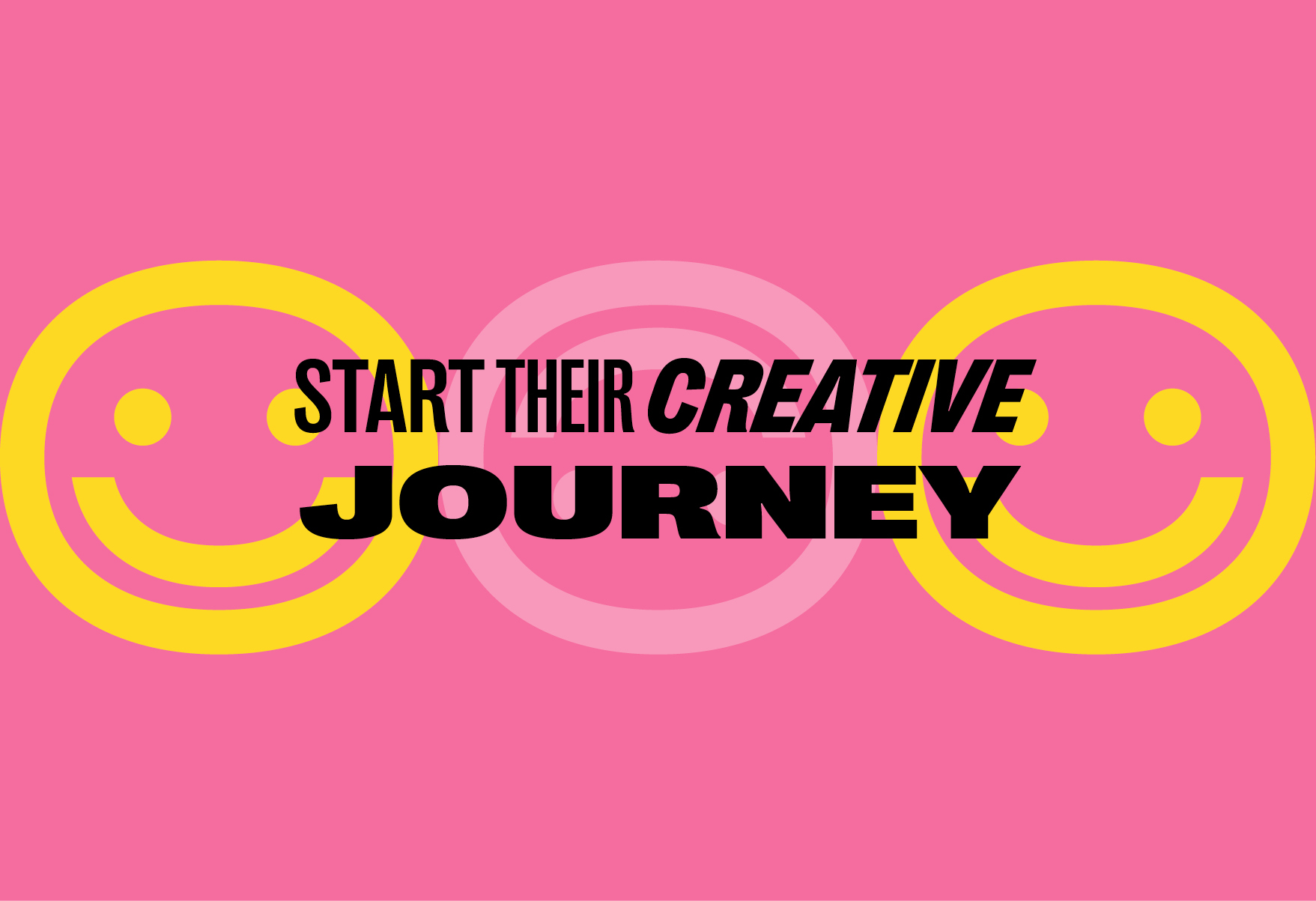 Text that reads ' start their creative journey'. This overlays three smiley faces.