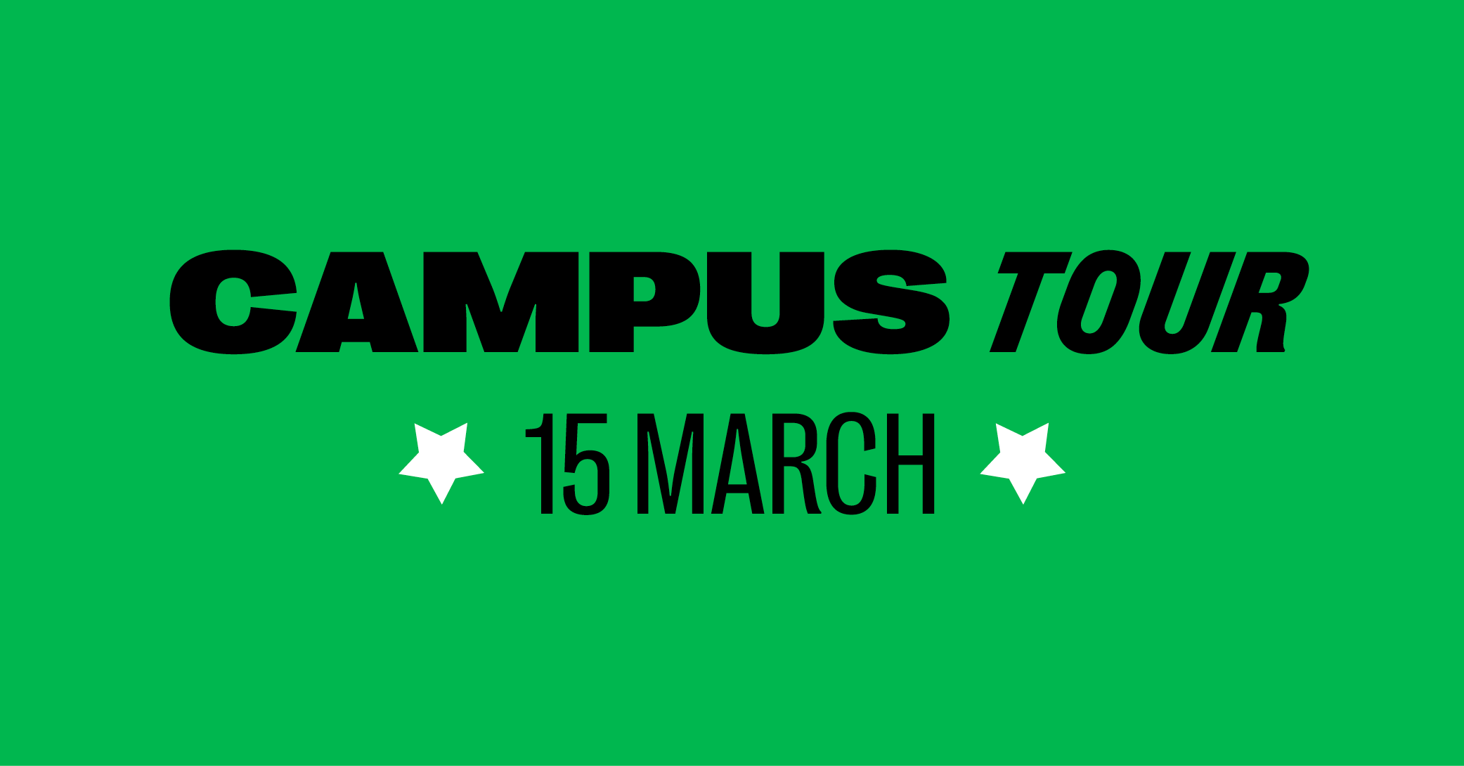Green banner with black text reading "Campus Tour" and the date "15 March" between two white stars.