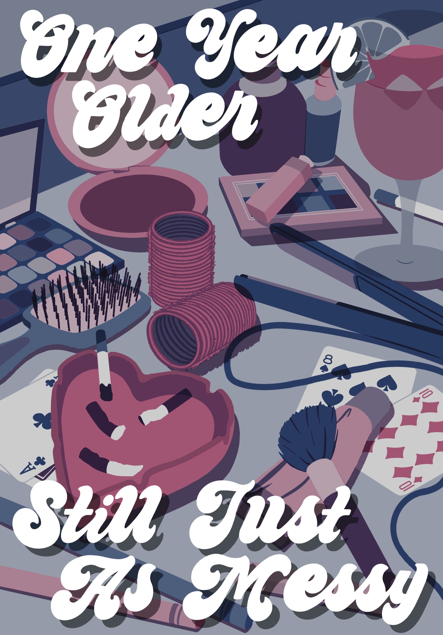Illustrated tabletop with makeup items, playing cards and two stacked pink cups on a blue surface, overlaid with the text 'One Year Older' and 'Still Just As Messy'.