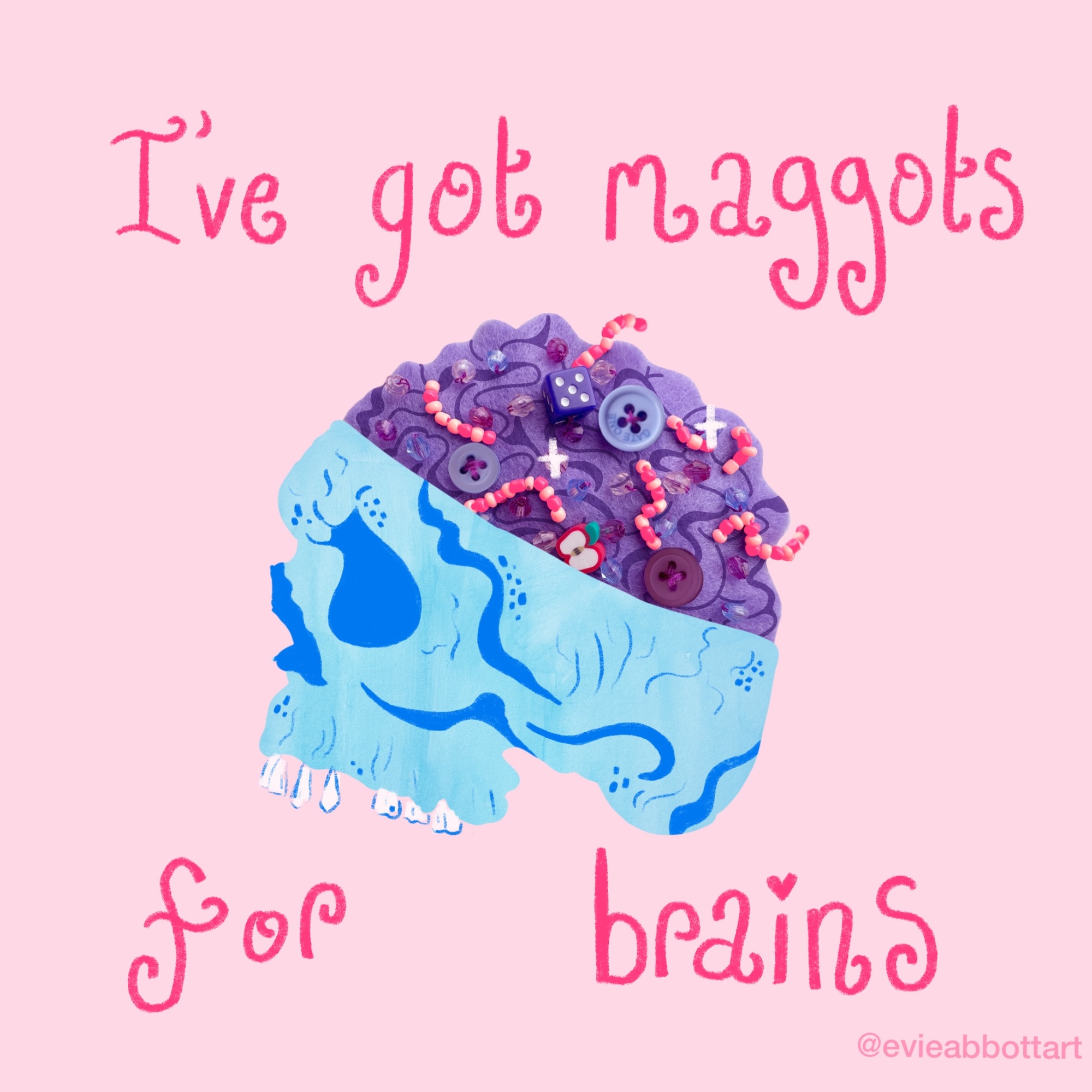 A pastel illustration of a blue brain filled with maggots beneath the pink handwritten text 'I've got maggots for brains', on a pale pink background.