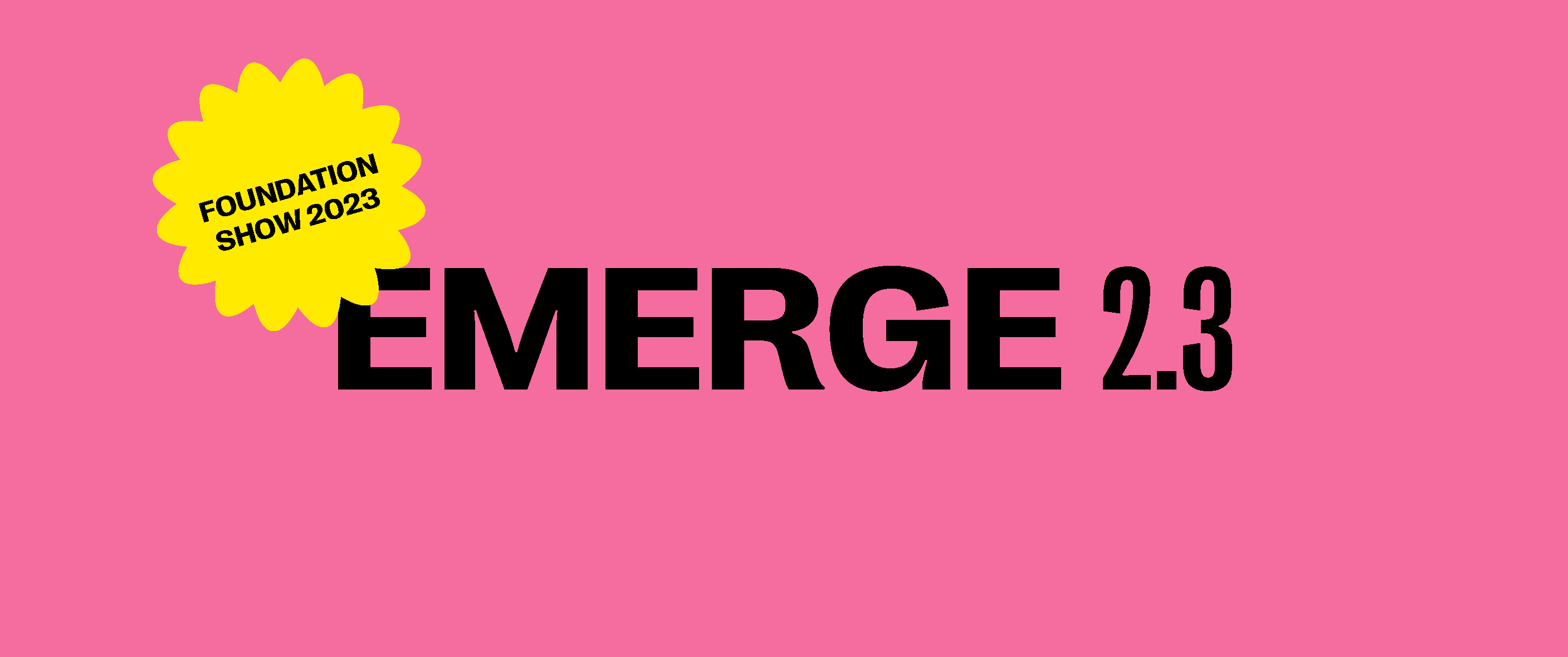 Pink banner with text "Emerge 2.3" and a yellow sticker with text "Foundation Show 2023".