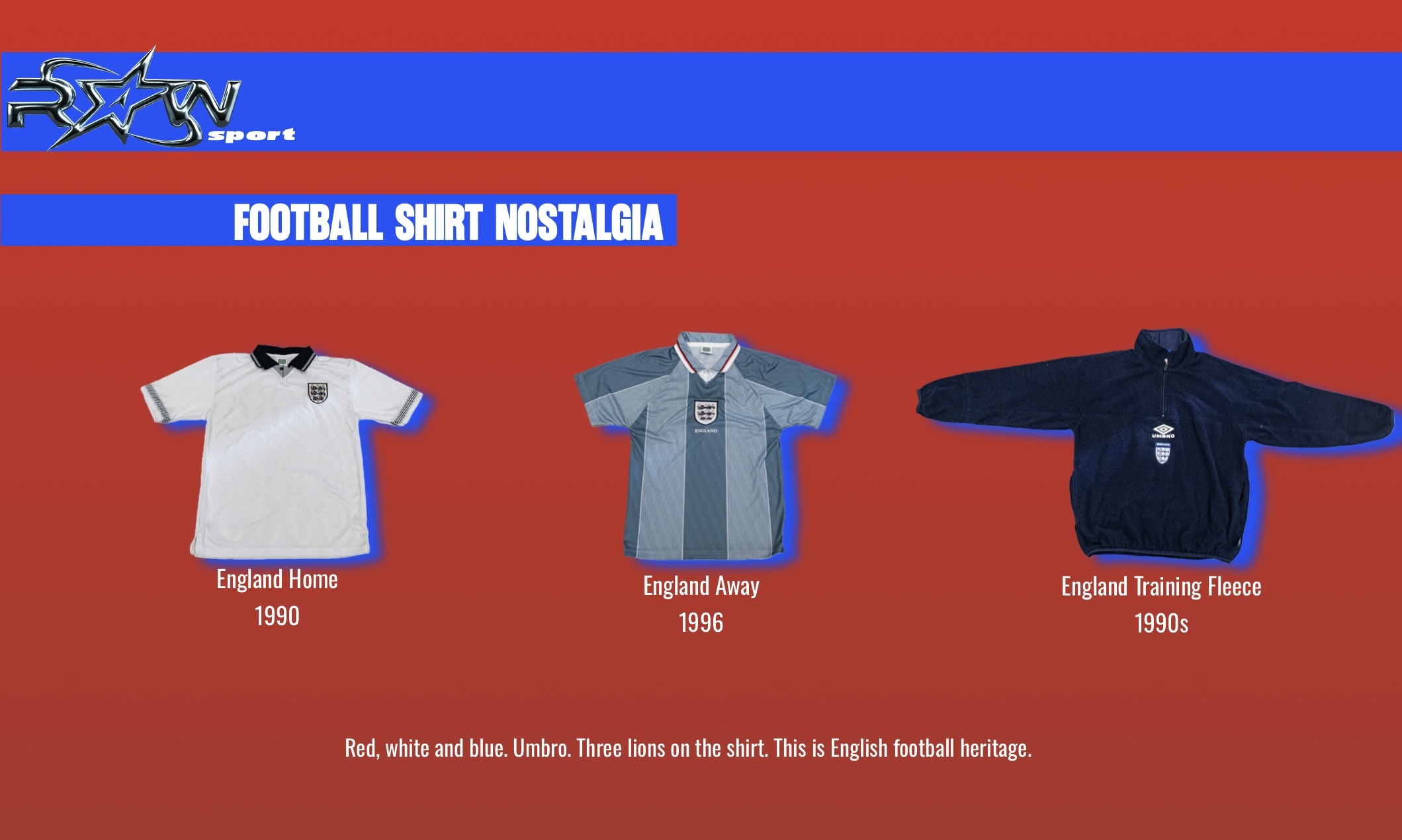 Red and blue graphic showing three England football shirts: white home kit from 1990, light blue away kit from 1996, and navy training fleece from 1990s.