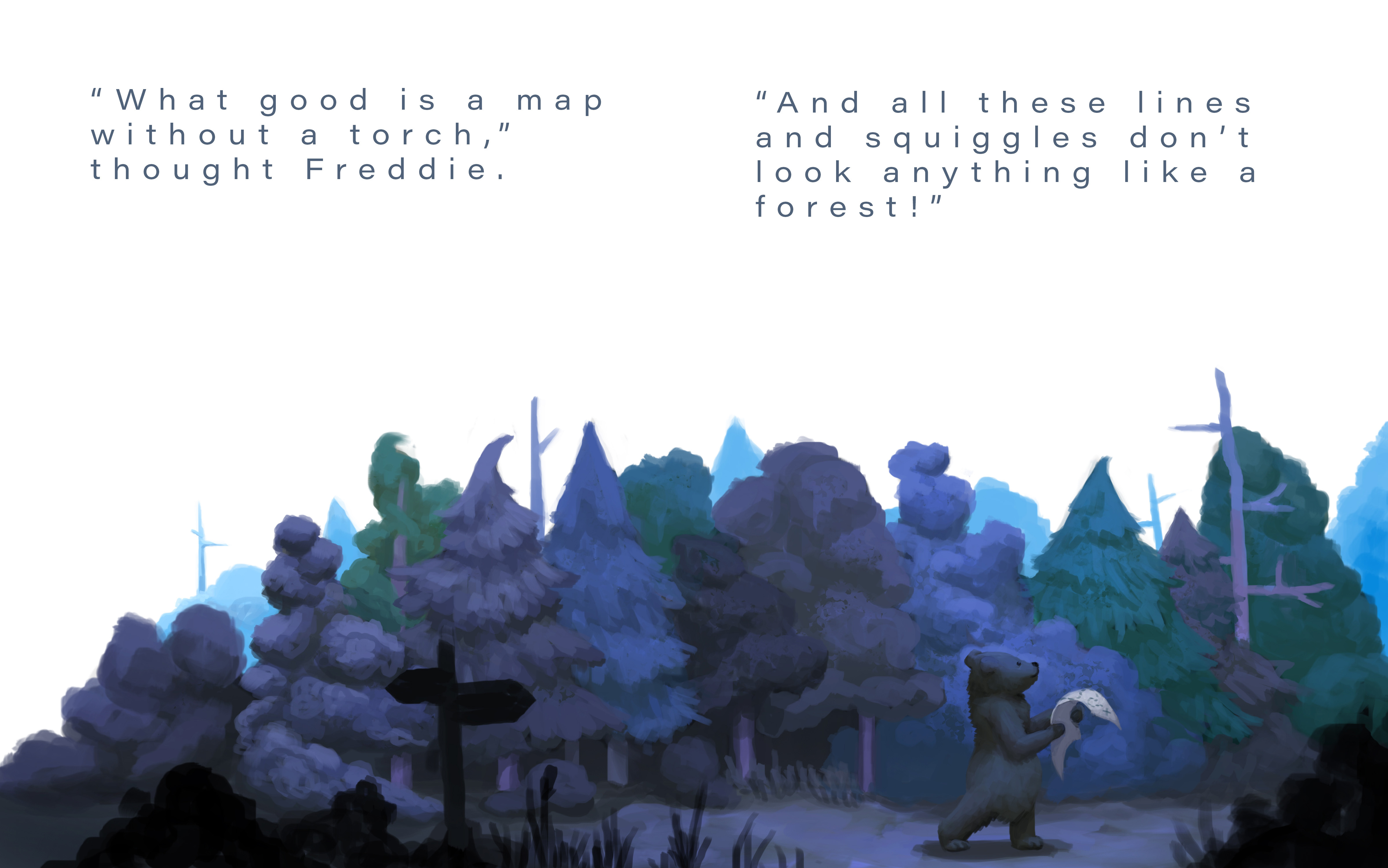 An illustration of a bear walking in the woods holding a map. Text appearing above reads, "What good is a map without a torch," thought Freddie. "And all these lines and squiggles don't look anything like a forest!"