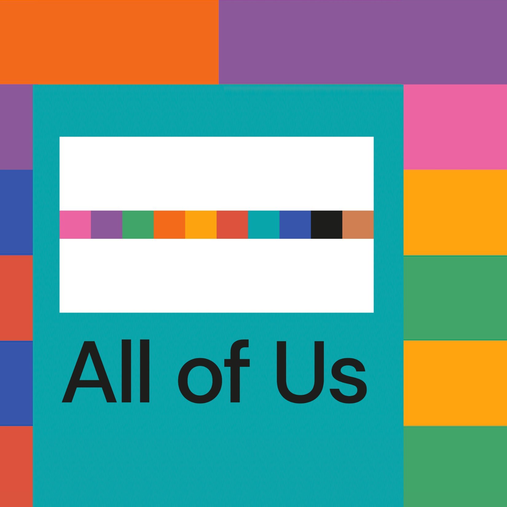 Teal square with "All of Us" text and white rectangle containing coloured stripes, surrounded by orange, purple, pink and green blocks.