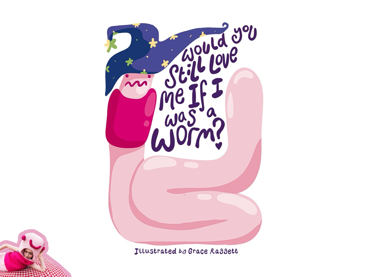A pink cartoon worm with a dark blue hat-like shape above it, alongside the handwritten text 'Would you still love me if I was a worm?' on a white background.