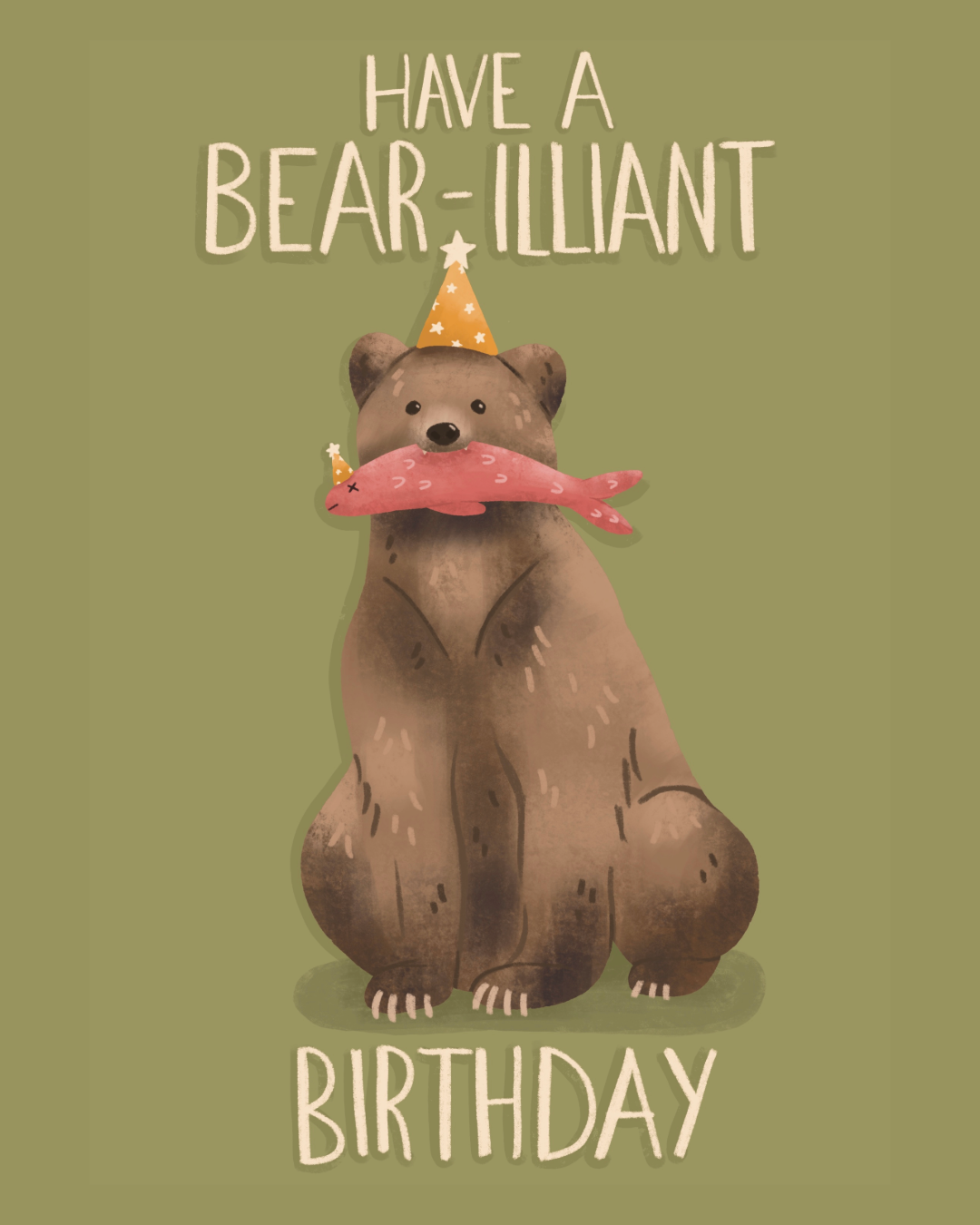 Brown bear illustration with orange party hat holding pink fish in mouth. Cream text reads "HAVE A BEAR-ILLIANT BIRTHDAY" on olive background.