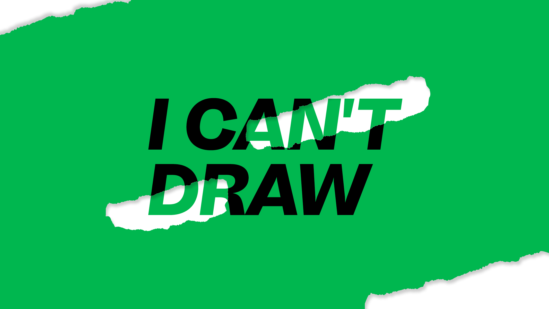 Green banner with irregular white parts in corners and the middle. The text "I Can't Draw" appears in the centre.