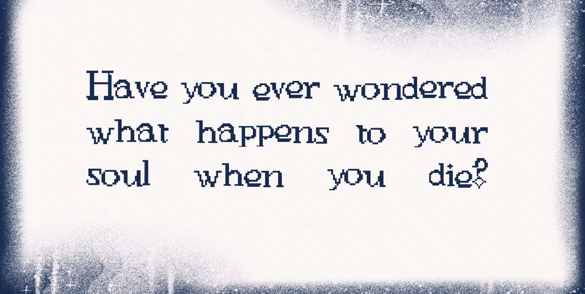 Text on white background with dark blue grunge border asking "Have you ever wondered what happens to your soul when you die?"