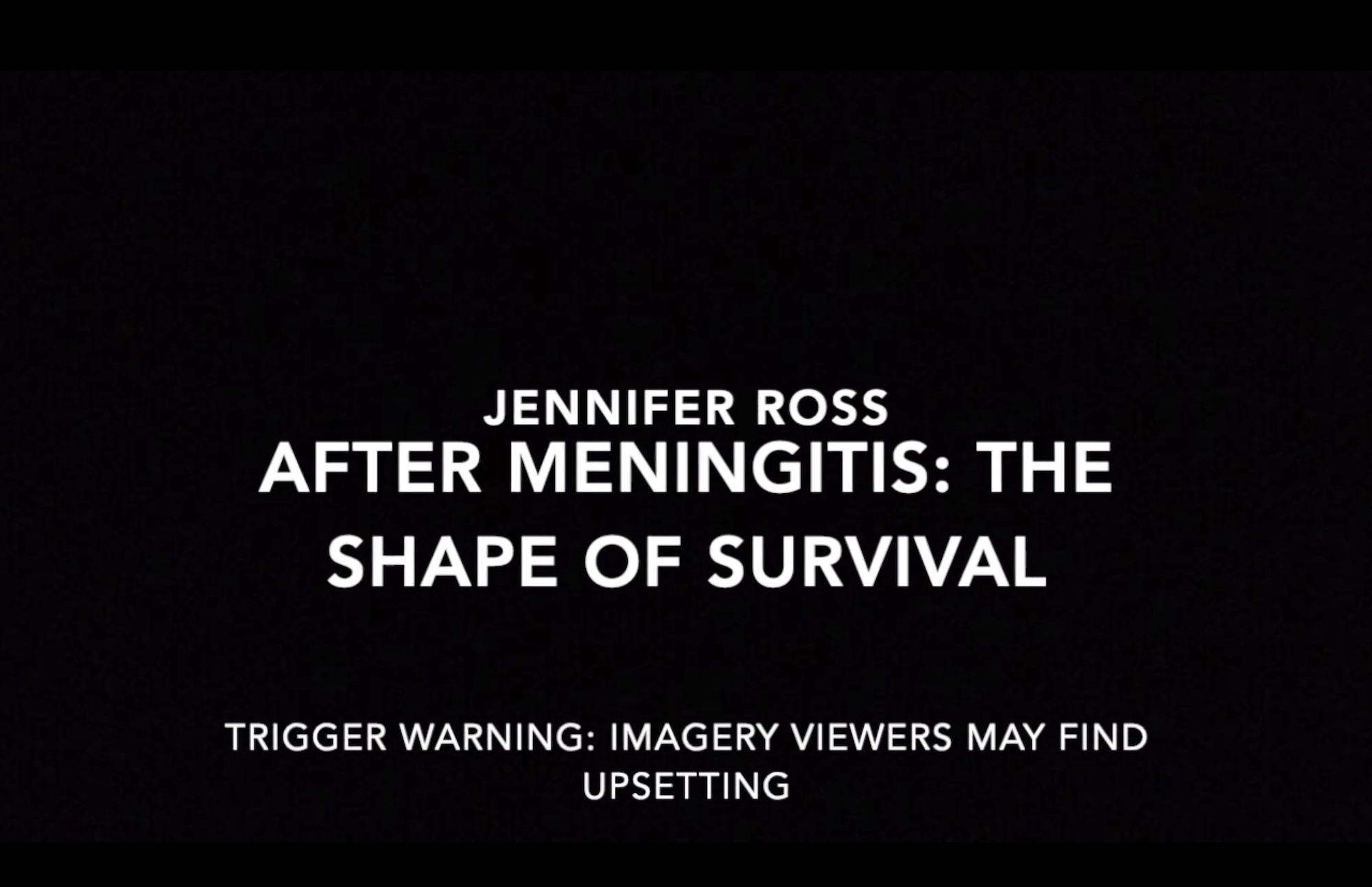 Black banner with white text reading "Jennifer Ross After Meningitis: The Shape of Survival" plus a trigger warning for sensitive content along the bottom.