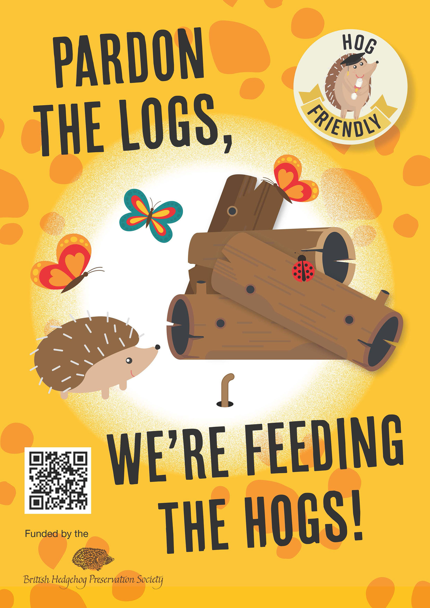 Poster with an illustration of a hedgehog next to a pile of logs with butterflies and ladybirds flying around. The poster reads: Pardon the logs, we're feeding the Hogs!