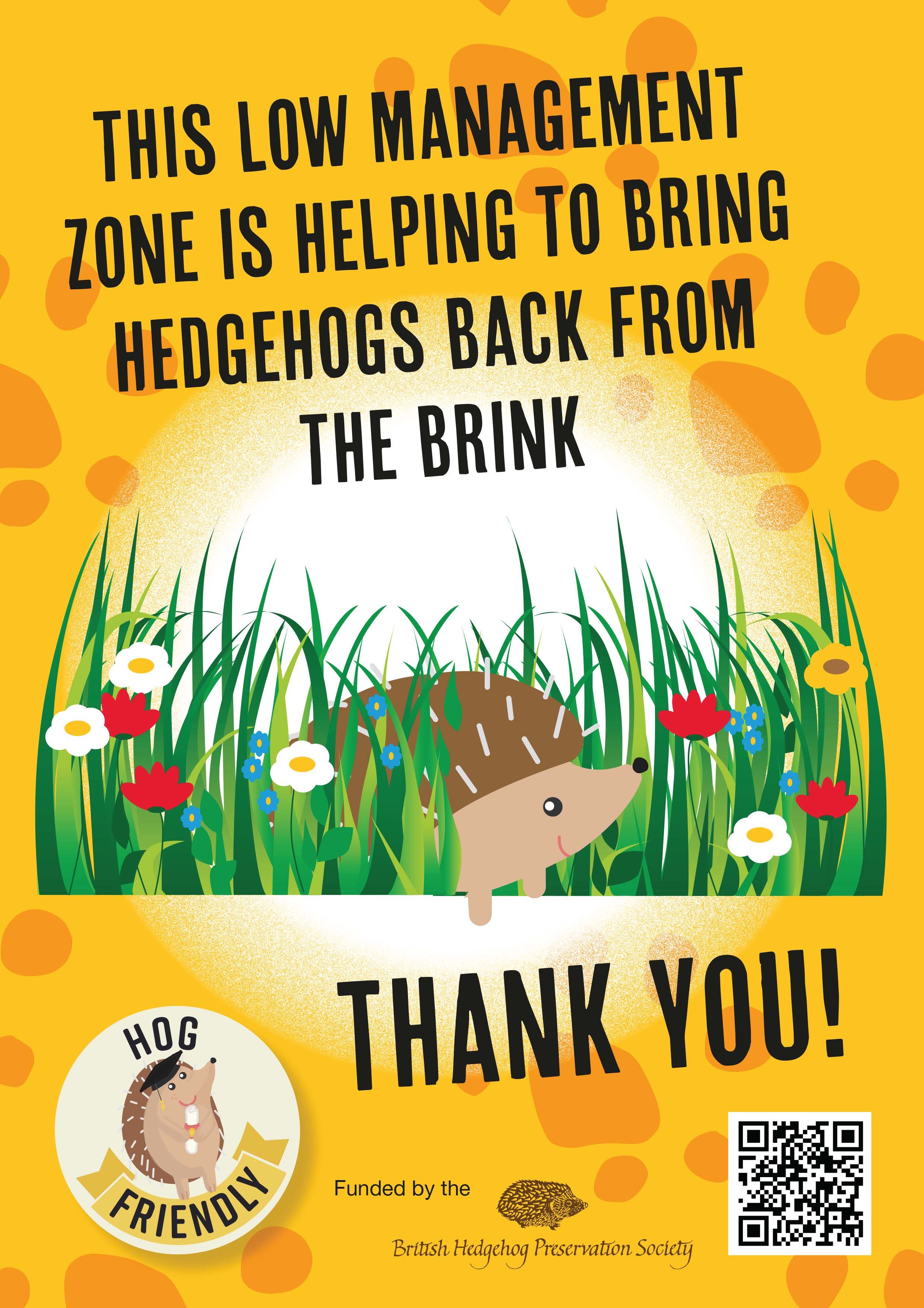 Poster of an illustrated hedgehog, copy read: This low management zone is helping to bring hedgehogs back from the brink – thank you!