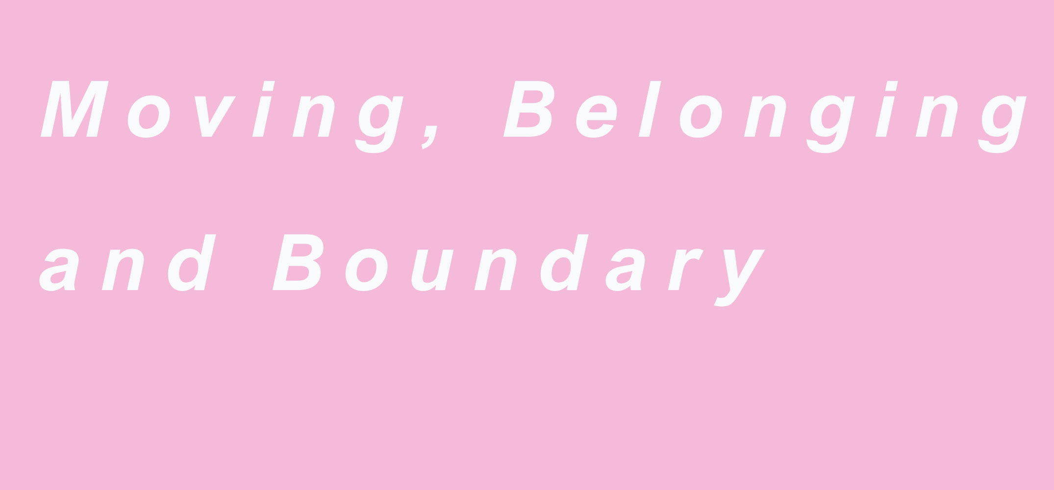 Pink banner with white italic text reading "Moving, Belonging and Boundary"