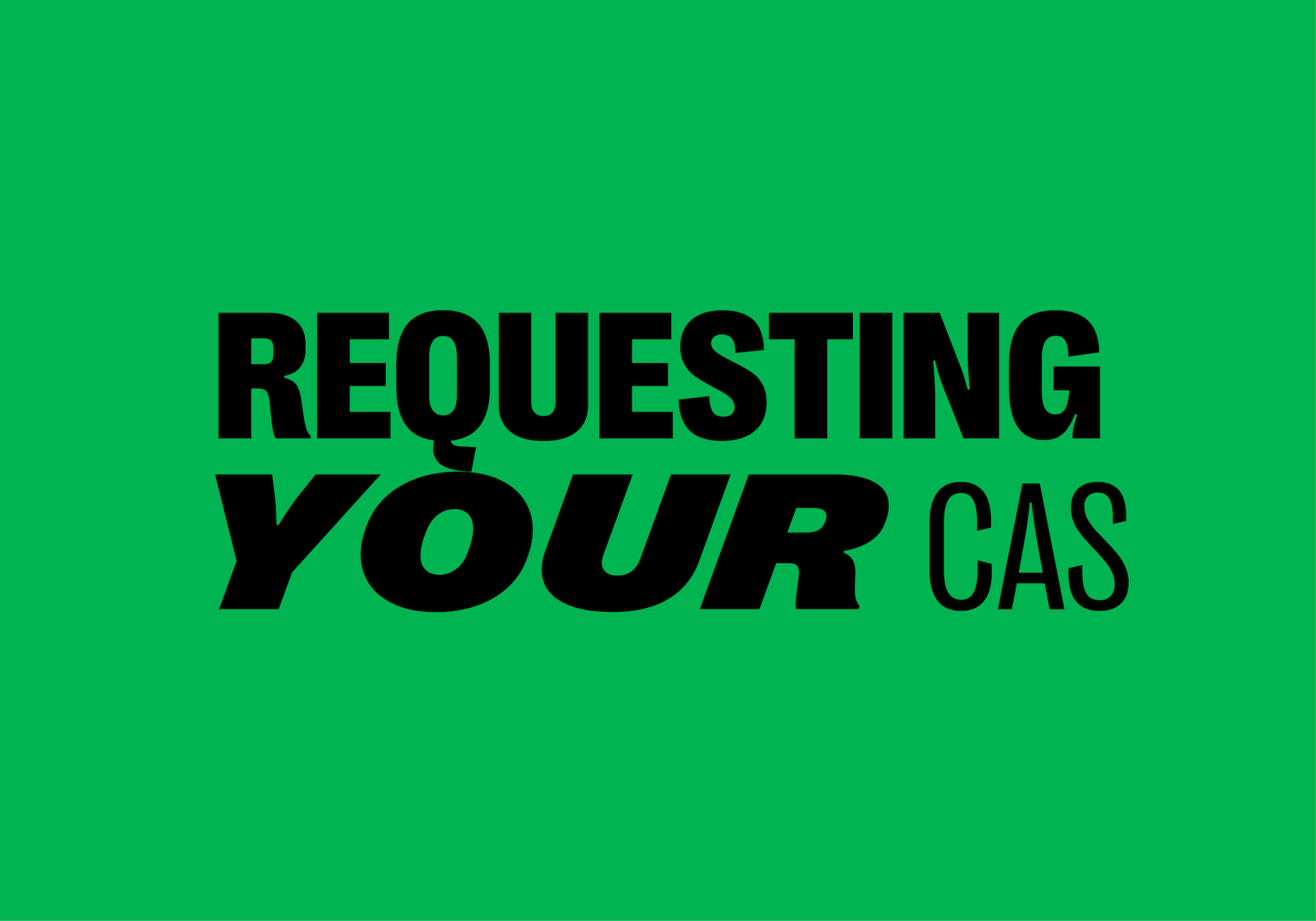 Green tile with bold black text reading "Requesting your CAS".