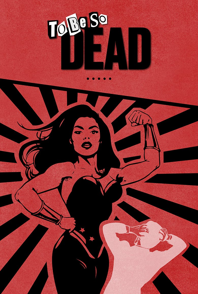 Red coloured poster with text at the top reading "To be so dead". Poster shows a female figure flexing biceps whilst a male figure raises their arms in fear.