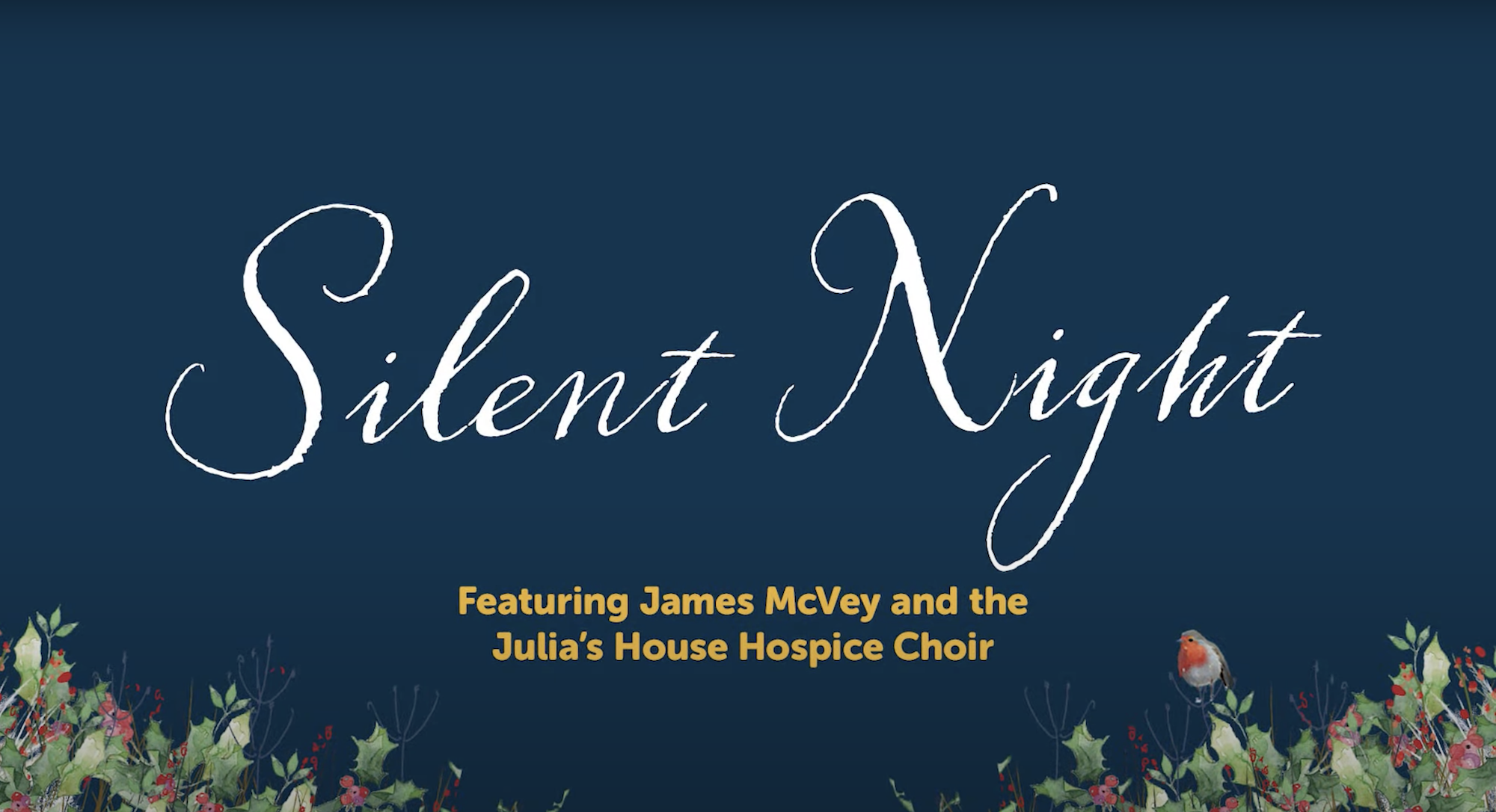 Dark blue banner with holly leaves in the bottom corners. A robin is perched on a leaf on the right side. Text reading "Silent Night Featuring James McVey and the Julia's House Hospice Choir" is in the centre.