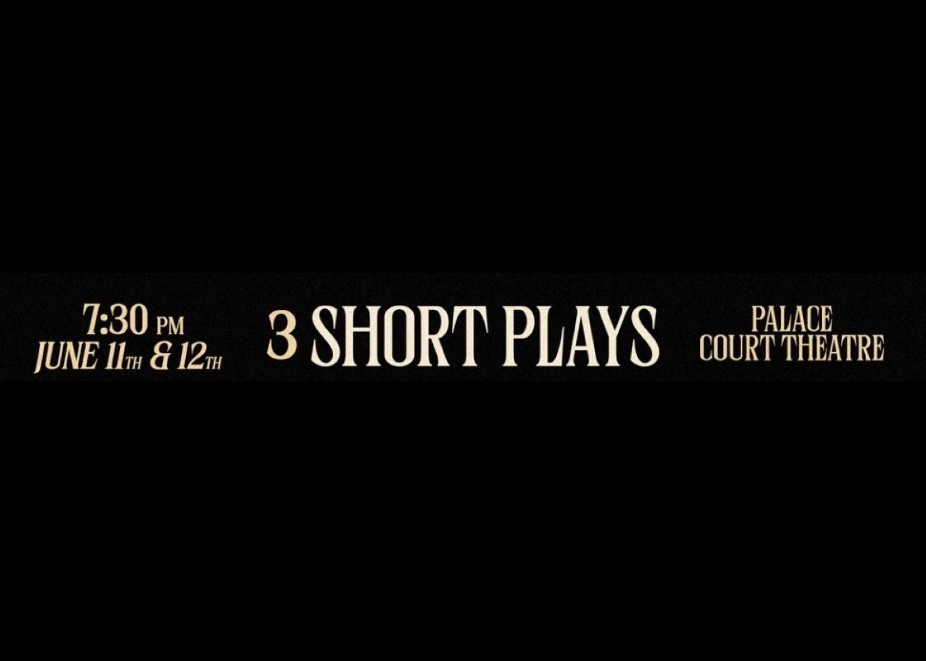 Black banner with light gold text reading "3 Short Plays" "7:30PM June 11th & 12th" "Palace Court Theatre"