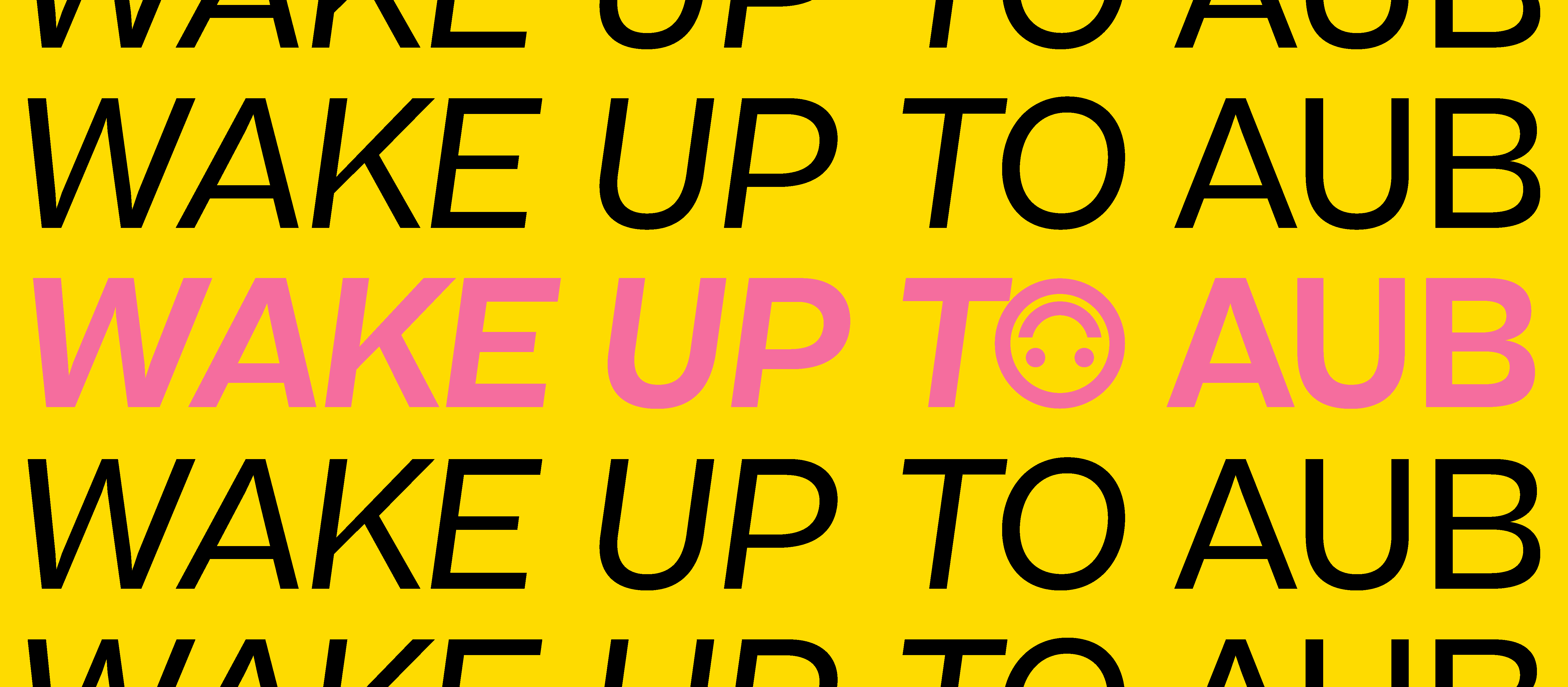 Yellow banner image with pink and black text repeating Wake up to AUB