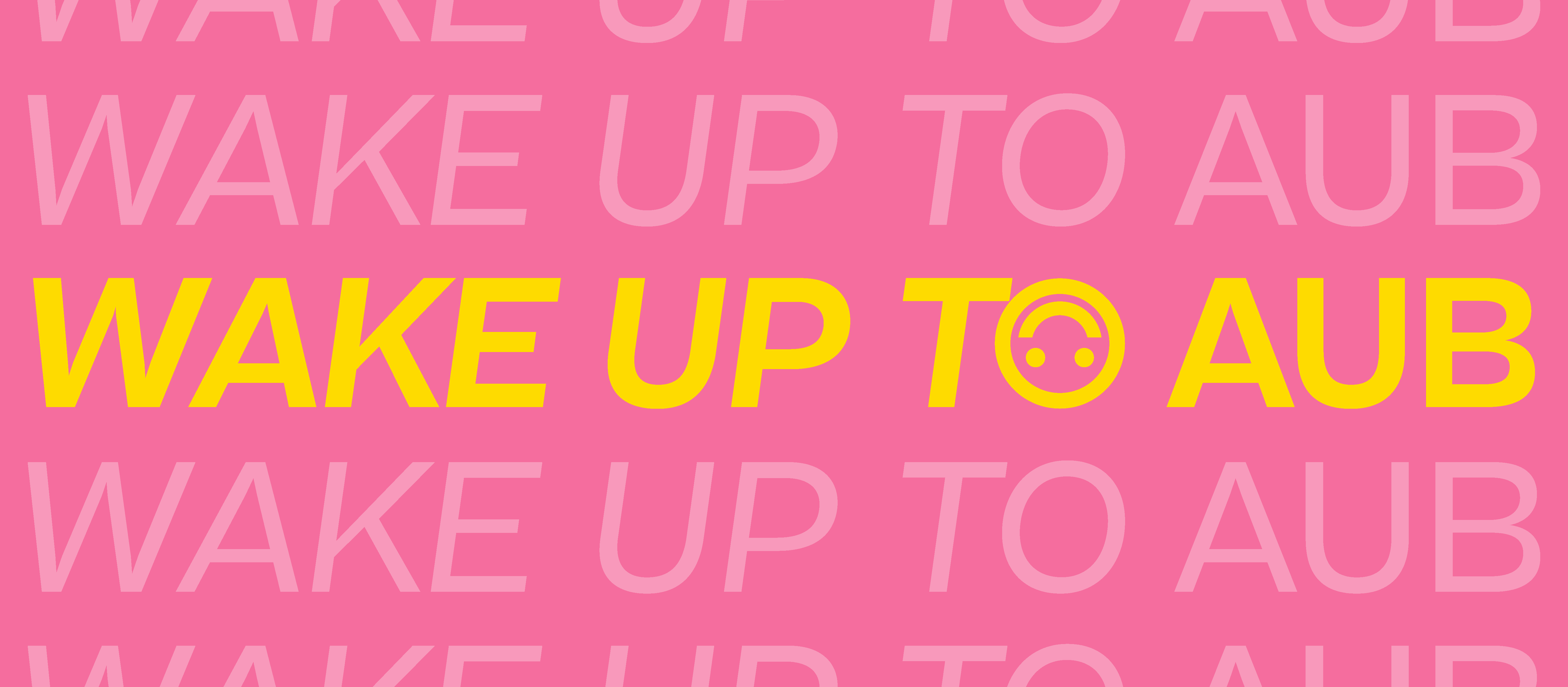 pink banner image with copy repeating 'Wake up to AUB' there's an upside sown smiley face replacing the o in 'to'