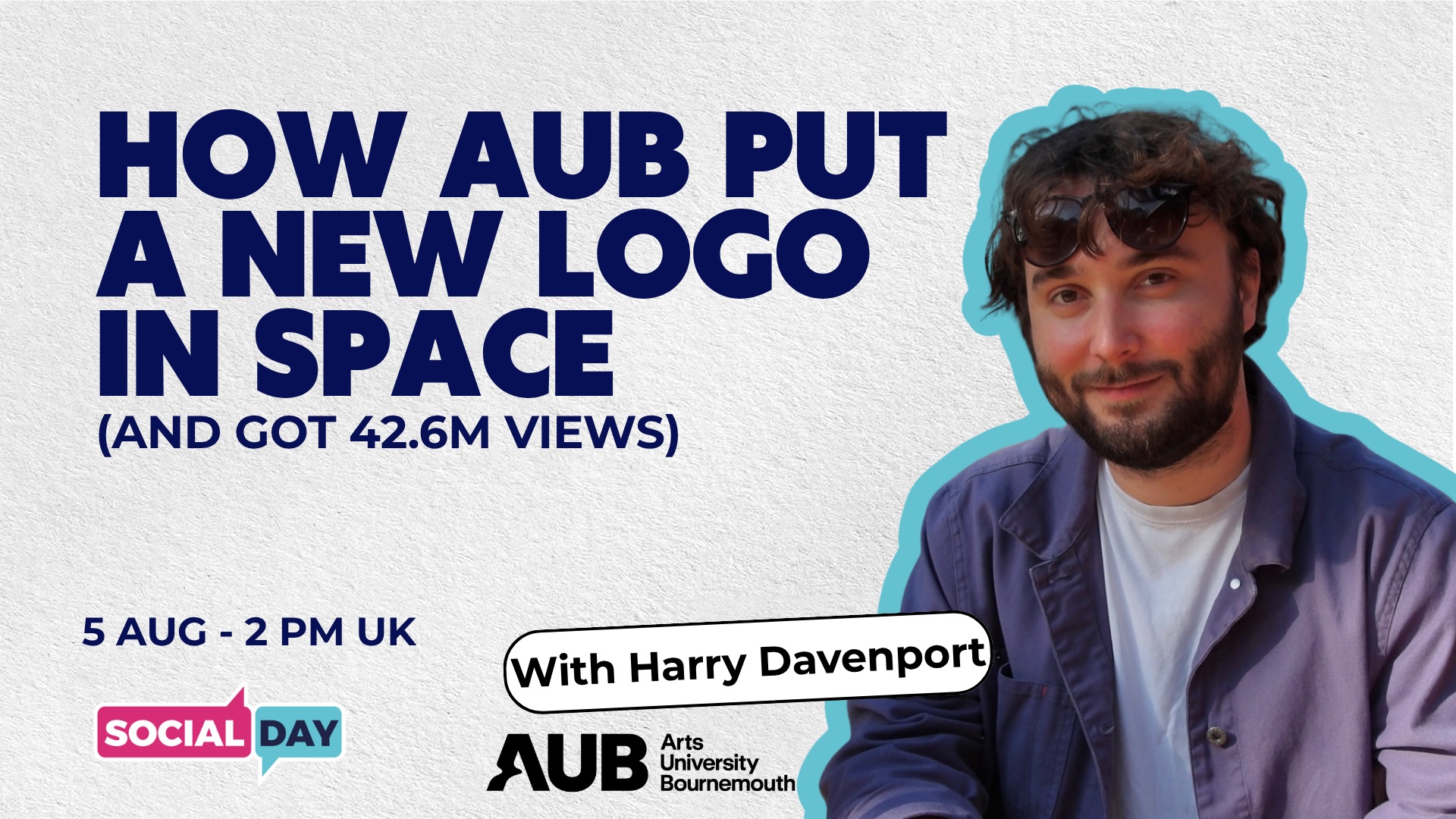 Harry Davenport pictured beside promotional text reading 'How AUB put a new logo in space (and got 42.6M views)', with AUB Arts University Bournemouth and Social Day logos on a light background.