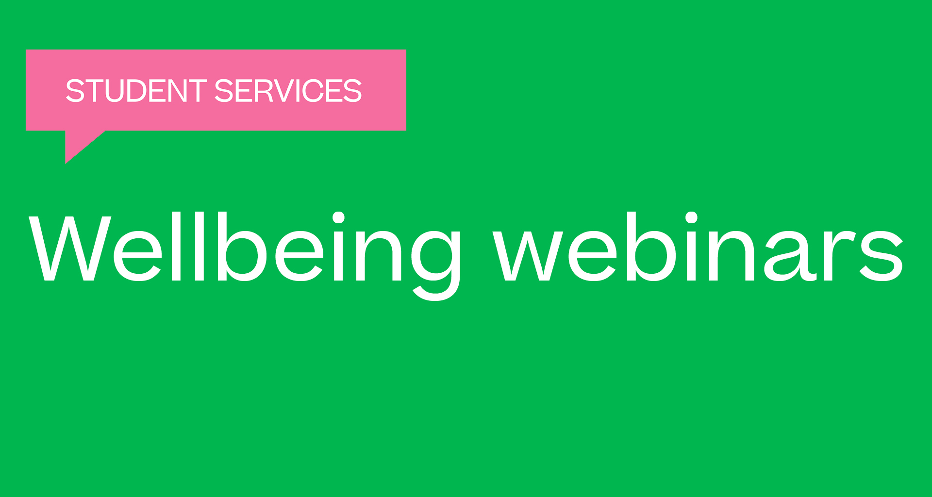 Green banner image with text, "Student Services – Wellbeing webinars". The text "Student Services" appears in a pink speech bubble in the top-left corner.