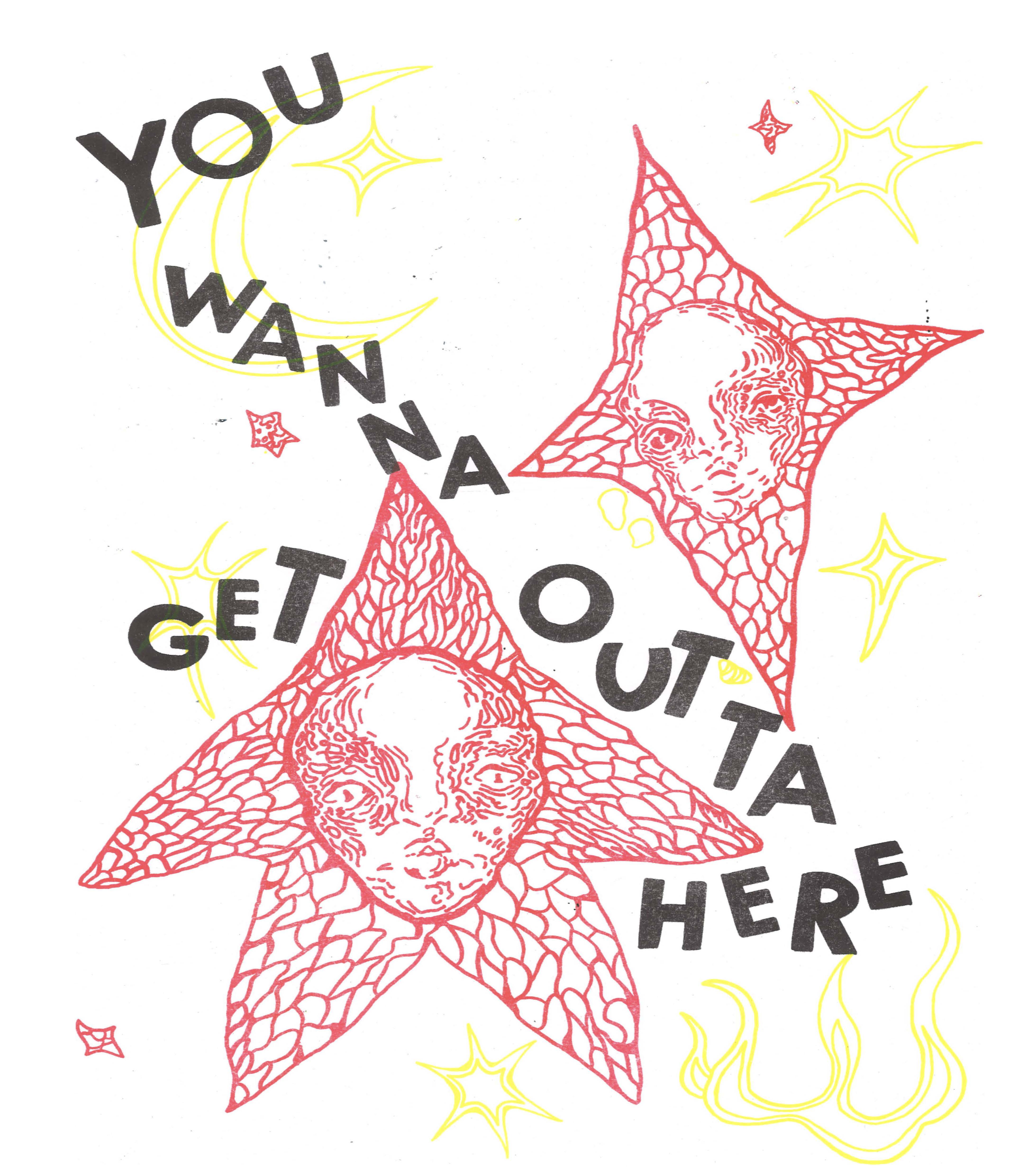 A graphic illustration featuring two red star shapes, each with a stylised face. The text "YOU WANNA GET OUTTA HERE" is prominently placed, accompanied by yellow and black star-like designs in the background.
