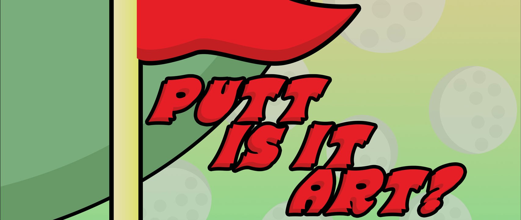 A title banner showing an illustration of a golf flag. The words "Putt is it art?" appear underneath.