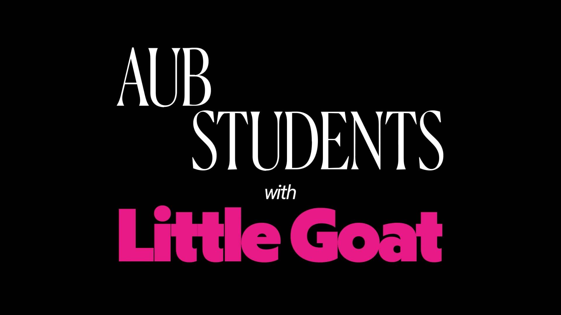 Black background with white text reading "AUB STUDENTS" above smaller white text "with" and bright pink text "Little Goat" below.