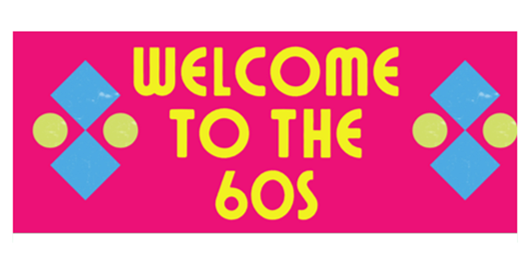 Pink banner with the words "Welcome to the 60s" in the middle. An icon made up of two circles and two diamonds appears either side of the text.