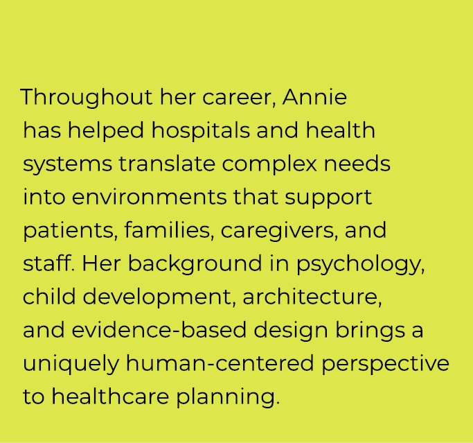 Throughout her career, Annie has helped hospitals and health systems translate complex needs into environments that s...