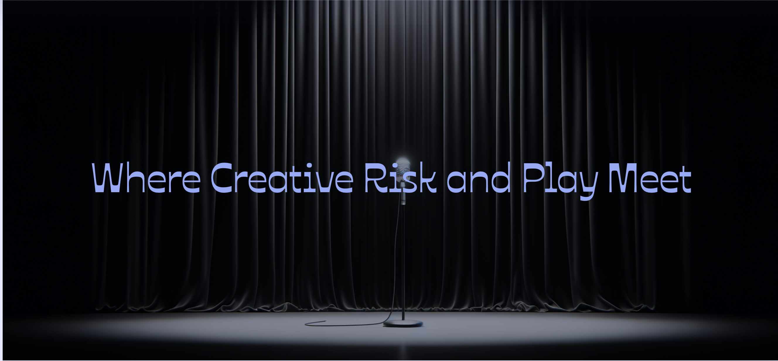 Where Creative Risk and Play Meet