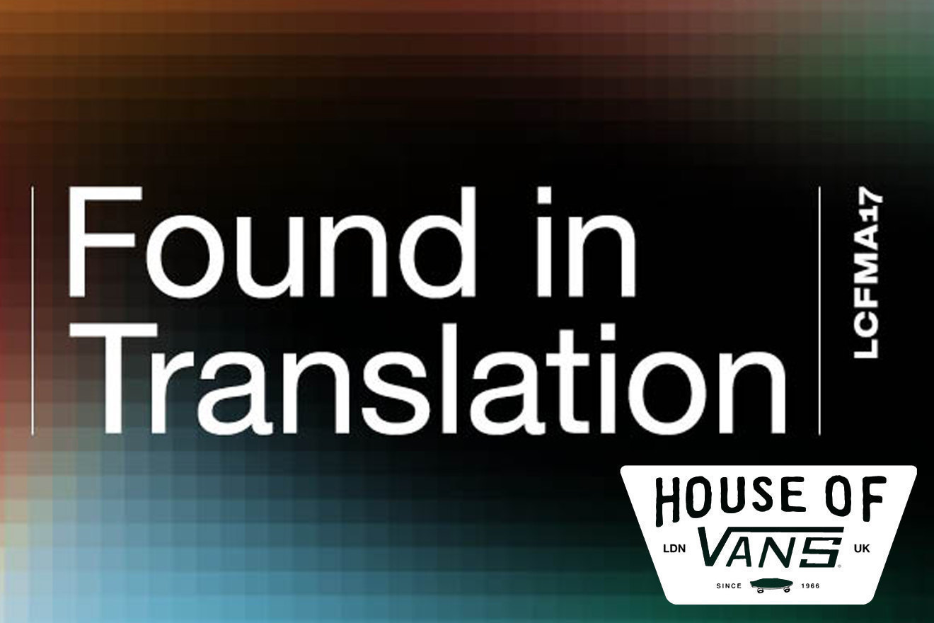 LCF and House of Vans London presents ‘Found in Translation’