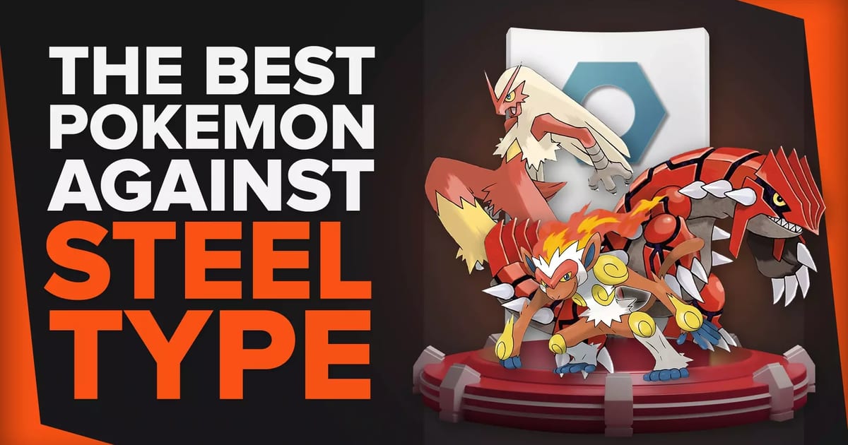 What Is Good Against Steel Types | The Tube