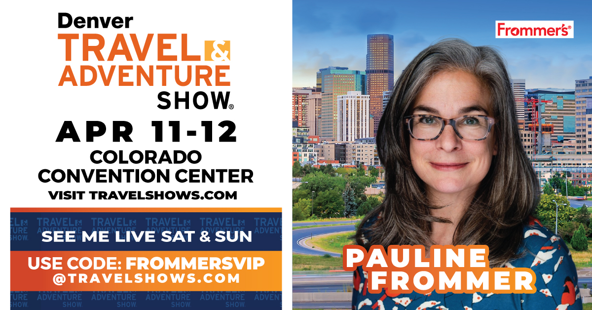 Meet Pauline Frommer in Denver, Colorado at the Travel & Adventure Show Apr. 11 & 12: Free Ticket Code