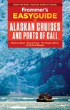 Frommers Easy Guide to Alaska Cruises and Ports of Call