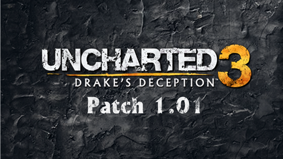 Uncharted 3 - Patch 1.01 Notes