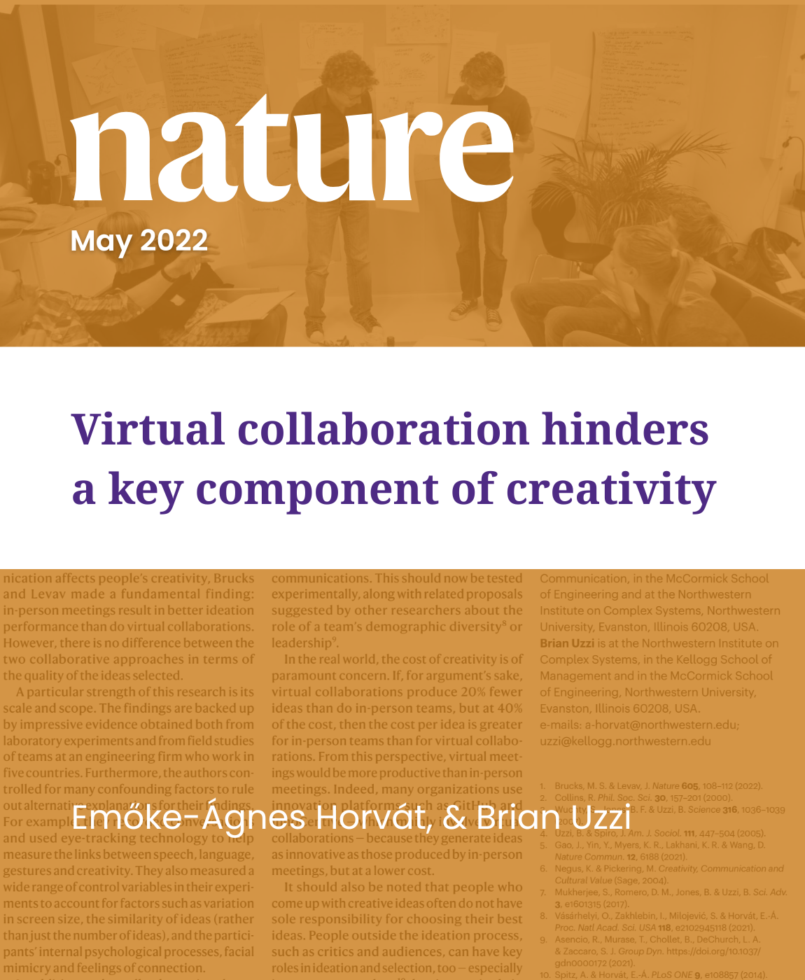 Virtual collaboration hinders a key component of creativity, Research by: EÁ Horvát, B Uzzi