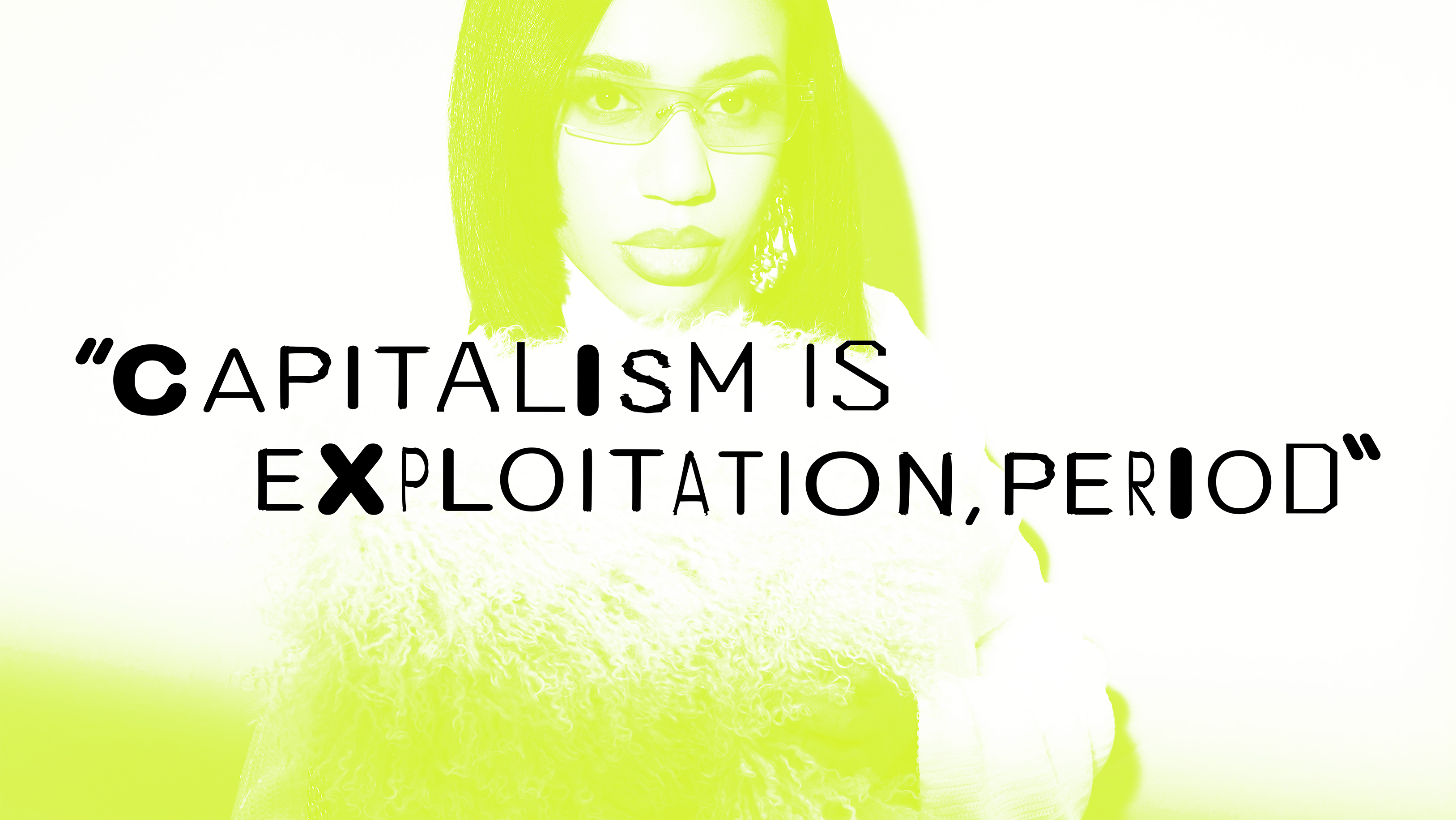 Saturated green and white image of a person's face with text overlay stating "CAPITALISM IS EXPLOITATION, PERIOD"