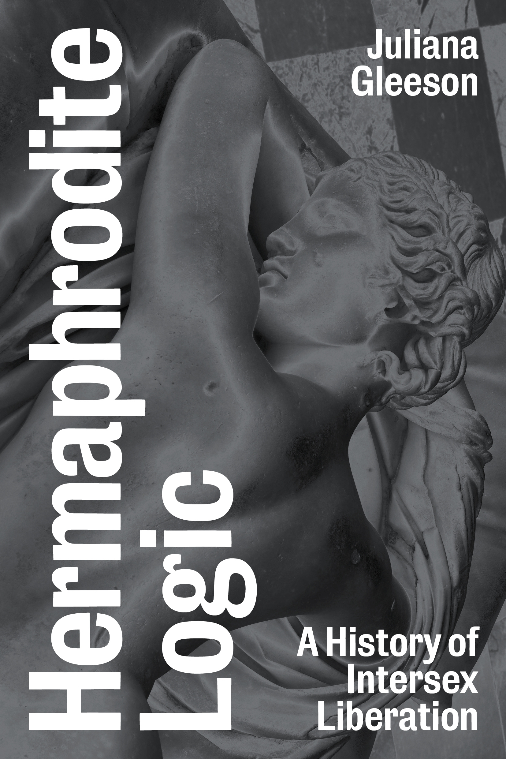 Black and white book cover with classical statue. Large white text "Hermaphrodite Logic" on left, "Juliana Gleeson" top right, "A History of Intersex Liberation" bottom right.